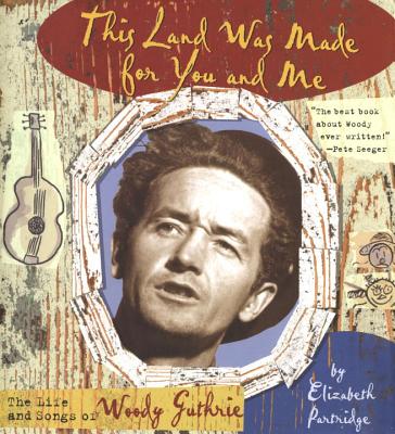 This Land Was Made for You and Me: The Life and Songs of Woody Guthrie - Partridge, Elizabeth
