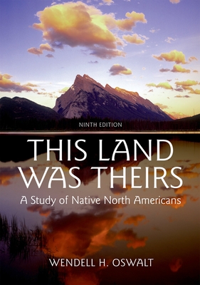 This Land Was Theirs: A Study of Native North Americans - Oswalt, Wendell H