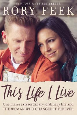 This Life I Live: One Man's Extraordinary, Ordinary Life and the Woman Who Changed It Forever - Feek, Rory