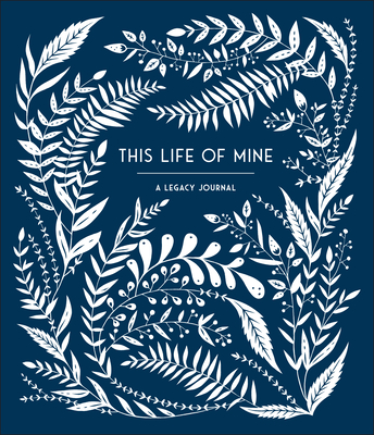 This Life of Mine: A Legacy Journal - Palmer, Anne Phyfe