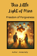 This Little Light of Mine: Freedom of Forgiveness