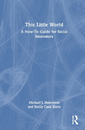 This Little World: A How-To Guide for Social Innovators