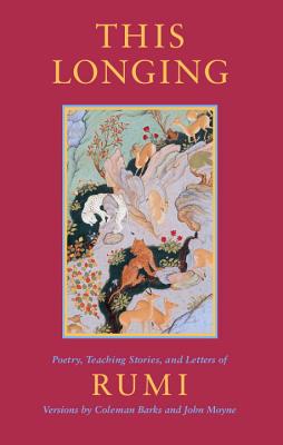 This Longing: Poetry, Teaching Stories, and Letters of Rumi - Rumi, Mevlana Jalaluddin, and Barks, Coleman, and Moyne, John
