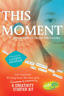 This Moment: Bold Voices from Writegirl
