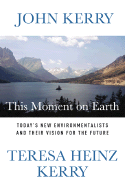 This Moment on Earth: Today's New Environmentalists and Their Vision for the Future