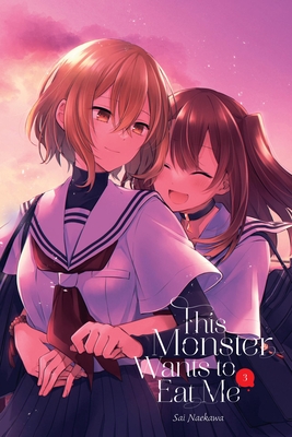 This Monster Wants to Eat Me, Vol. 3 - Naekawa, Sai, and Cook, Caleb (Translated by), and Pistillo, Bianca