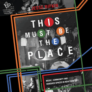 This Must Be the Place: Music, Community, and Vanished Spaces in New York City