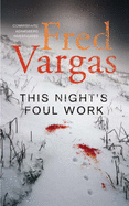 This Night's Foul Work - Vargas, Fred, and Reynolds, Sian (Translated by)