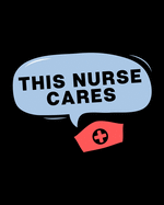 This Nurse Cares: Journal and Notebook for Nurse - Lined Journal Pages, Perfect for Journal, Writing and Notes