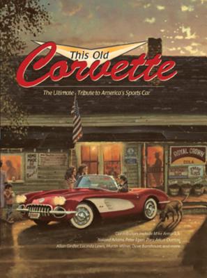 This Old Corvette: The Ultimate Tribute to America's Sports Car - Dregni, Michael