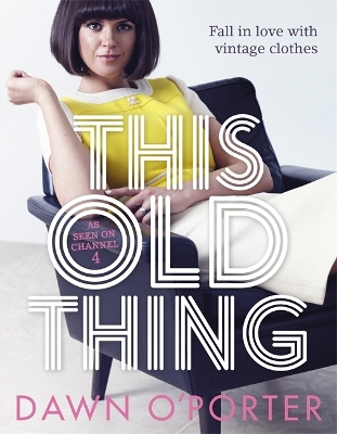 This Old Thing: Fall in Love with Vintage Clothes - O'Porter, Dawn