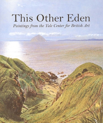 This Other Eden: Paintings from the Yale Center for British Art - Warner, Malcolm, and Alexander, Julia Marciari