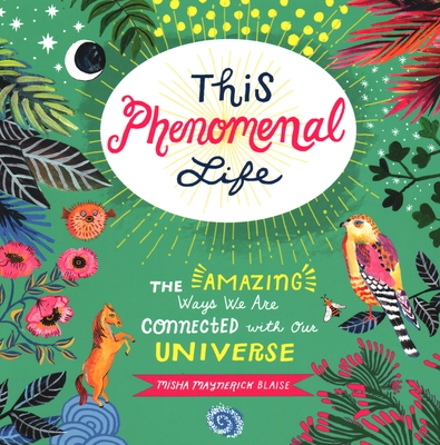 This Phenomenal Life: The Amazing Ways We Are Connected with Our Universe - Blaise, Misha