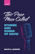 This Poor Man Called: Stories and songs of David (Volume 1)
