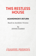This Restless House: Part One: Agamemnon's Return