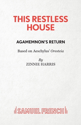 This Restless House: Part One: Agamemnon's Return - Harris, Zinnie