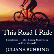 This Road I Ride: Sometimes It Takes Losing Everything to Find Yourself