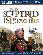 This Sceptred Isle: Nelson, Wellington and Napoleon 1792-1815