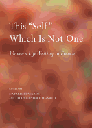 This Self Which Is Not One: Women? (Tm)S Life Writing in French