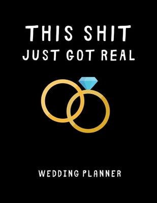 This Shit Just Got Real - Wedding Planner: Detailed Wedding Planner and Organizer, Engagement Gift for Bride and Groom - Press, Plantastic