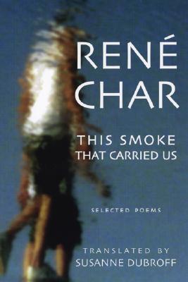 This Smoke That Carried Us: Selected Poems - Char, Rene, and Dubroff, Suzanne (Translated by)