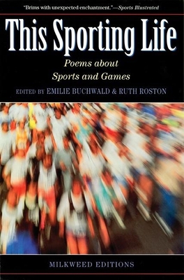 This Sporting Life: Contemporary American Poems about Sports and Games - Buchwald, Emilie, and Roston, Ruth
