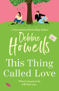 This Thing Called Love: A totally emotional, heartfelt, uplifting book club read from Debbie Howells for 2025