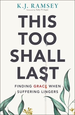 This Too Shall Last: Finding Grace When Suffering Lingers - Ramsey, K J