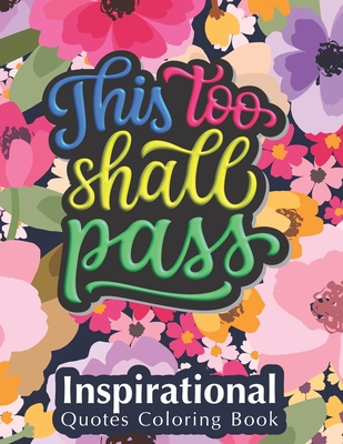 This Too Shall Pass: Fantastic Designs Inspirational Quotes Coloring Book, Fun Creative Quotes Coloring Book for Everyone, Special Gift for Kids and Adults of All Ages - Studio, Journey