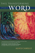 This Transforming Word: Cycle B: Commentary on the Readings for Sundays and Feast Days of Cycle B of the Lectionary Through 2024, Including Full Scripture Passages from the Message: Catholic/Ecumenical Edition