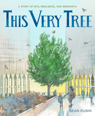 This Very Tree: A Story of 9/11, Resilience, and Regrowth - Rubin, Sean