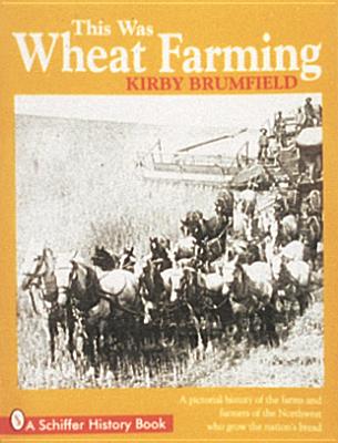This Was Wheat Farming - Brumfield, Kirby