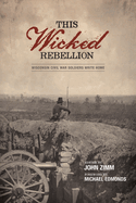 This Wicked Rebellion: Wisconsin Civil War Soldiers Write Home