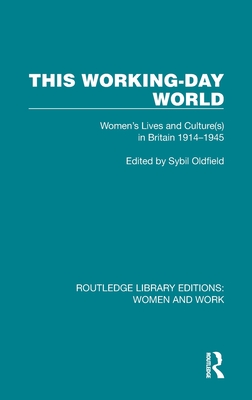 This Working-Day World: Women's Lives and Culture(s) in Britain 1914-1945 - Oldfield, Sybil (Editor)