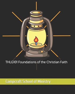 THLG101 Foundations of the Christian Faith - Hunt Th D, Jason a