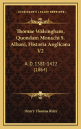 Thomae Walsingham, Quondam Monachi S. Albani, Historia Anglicana V2: A. D. 1381-1422 (1864)