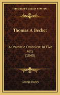 Thomas a Becket: A Dramatic Chronicle, in Five Acts (1840)