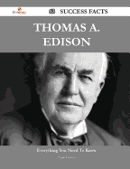 Thomas A. Edison 63 Success Facts - Everything You Need to Know about Thomas A. Edison