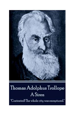 Thomas Adolphus Trollope - A Siren: "Contented! The whole city was enraptured." - Trollope, Thomas Adolphus