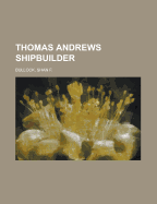 Thomas Andrews Shipbuilder