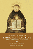 Thomas Aquinas on Faith, Hope, and Love