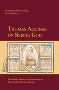 Thomas Aquinas on Seeing God: The Beatific Vision in His Commentary on Peter Lombard's Sentences IV.49.2