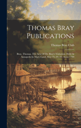 Thomas Bray Publications: Bray, Thomas. the Acts of Dr. Bray's Visitation. Held at Annapolis in Mary-Land, May 23, 24, 25. Anno 1700