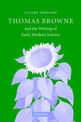 Thomas Browne and the Writing of Early Modern Science - Preston, Claire, Dr.