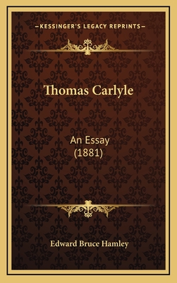 Thomas Carlyle: An Essay (1881) - Hamley, Edward Bruce, Sir