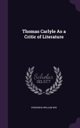 Thomas Carlyle As a Critic of Literature