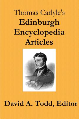 Thomas Carlyle's Edinburgh Encyclopedia Articles - Todd, David a (Editor), and Carlyle, Thomas