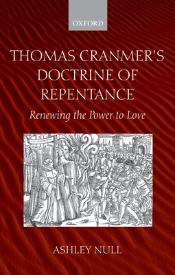 Thomas Cranmer's Doctrine of Repentance: Renewing the Power to Love - Null, Ashley