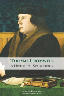 Thomas Cromwell: A Historical Sourcebook - Chapman, Andrew (Editor), and Hunter, Heritage