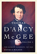 Thomas d'Arcy McGee, Volume 2: The Extreme Moderate, 1857-1868